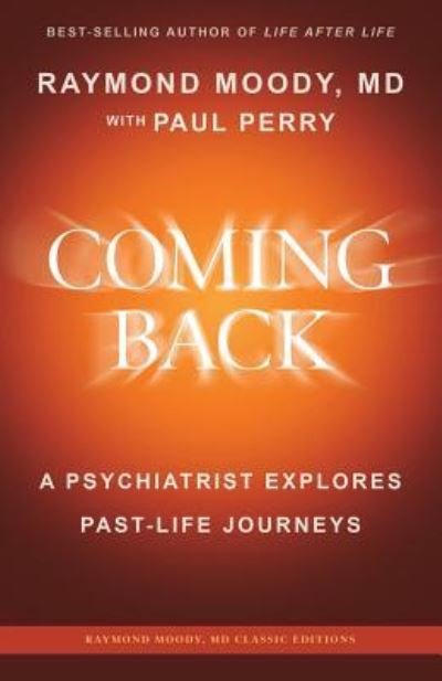 Coming Back by Raymond Moody, MD - Paul Perry - Livros - Createspace Independent Publishing Platf - 9781542661898 - 19 de janeiro de 2017