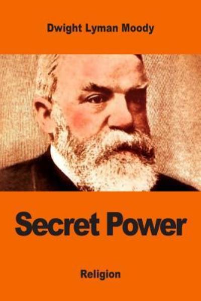 Secret Power - Dwight Lyman Moody - Books - Createspace Independent Publishing Platf - 9781542827898 - January 31, 2017