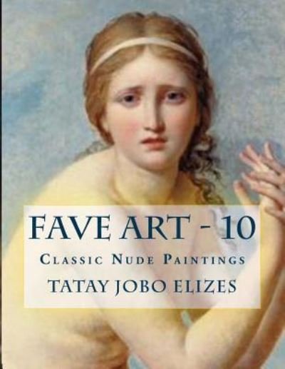 Fave Art - 10 - Tatay Jobo Elizes Pub - Books - Createspace Independent Publishing Platf - 9781544120898 - February 26, 2017