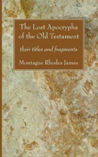 The Lost Apocrypha of the Old Testament - Montague Rhodes James - Books - Wipf & Stock Publishers - 9781556352898 - March 1, 2007