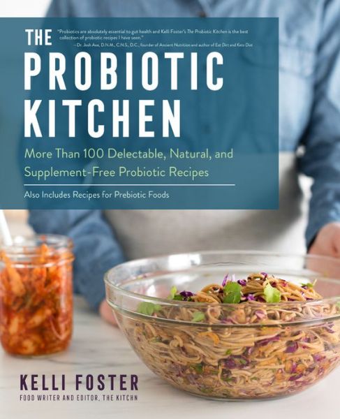 The Probiotic Kitchen: More Than 100 Delectable, Natural, and Supplement-Free Probiotic Recipes - Also Includes Recipes for Prebiotic Foods - Kelli Foster - Libros - Quarto Publishing Group USA Inc - 9781558329898 - 17 de diciembre de 2019