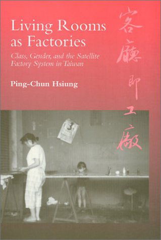 Cover for Ping-Chun Hsiung · Living Rooms as Factories: Class, Gender, and the Satelite Factory System in Taiwan (Hardcover Book) (1996)