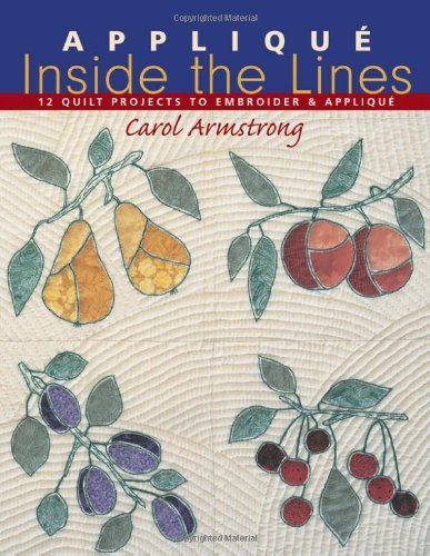 Cover for Carol Armstrong · Applique Inside the Lines: 12 Quilt Projects to Embroider and Applique (Pocketbok) (2010)
