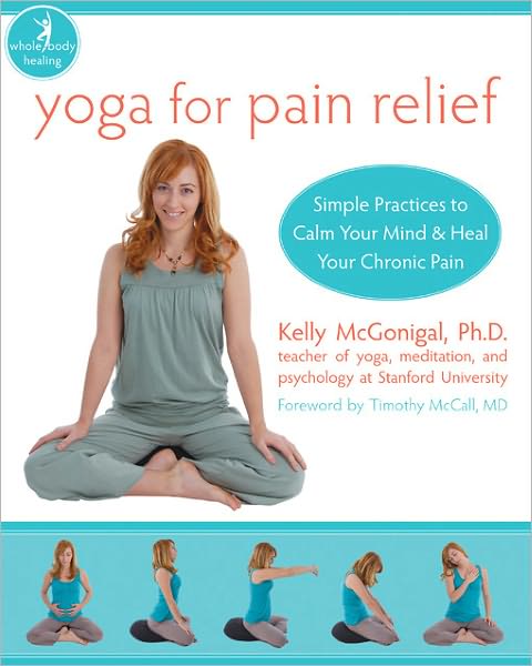 Cover for Kelly McGonigal · Yoga For Pain Relief: Simple Practices to Calm Your Mind &amp; Heal Your Chronic Pain - New Harbinger Whole-Body Healing Series (Paperback Bog) (2009)