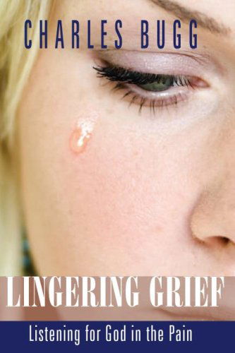 Cover for Charles Bugg · Lingering Grief: Listening for God in the Pain (Paperback Book) (2015)