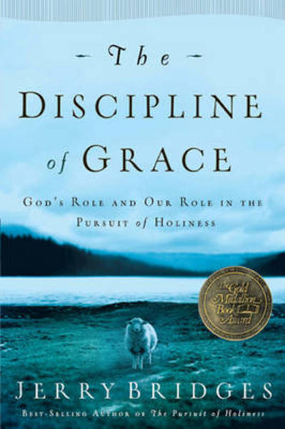 Cover for Jerry Bridges · The Discipline of Grace: God's Role and Our Role in the Pursuit of Holiness (Paperback Book) (2006)