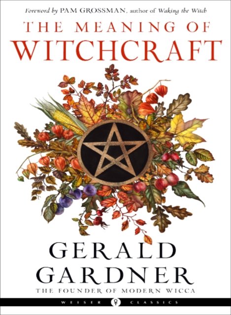 Cover for Gerald Gardner · The Meaning of Witchcraft: Weiser Classics (Paperback Book) (2023)