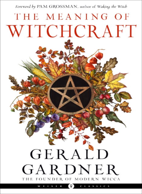 Cover for Gerald Gardner · The Meaning of Witchcraft: Weiser Classics (Pocketbok) (2023)