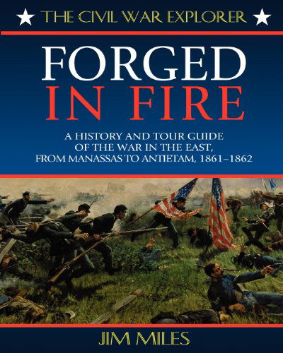 Cover for Jim Miles · Forged in Fire: A History and Tour Guide of the War in the East, from Manassas to Antietam, 1861-1862 (Paperback Bog) (2000)