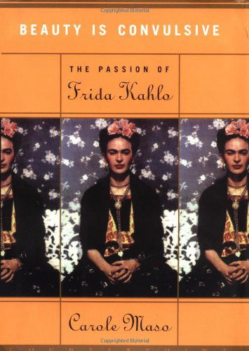 Beauty is Convulsive: the Passion of Frida Kahlo - Carole Maso - Książki - Counterpoint - 9781582430898 - 12 października 2002