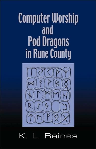 Cover for K.L. Raines · Computer Worship &amp; Pod Dragons In Rune County (Pocketbok) (2008)