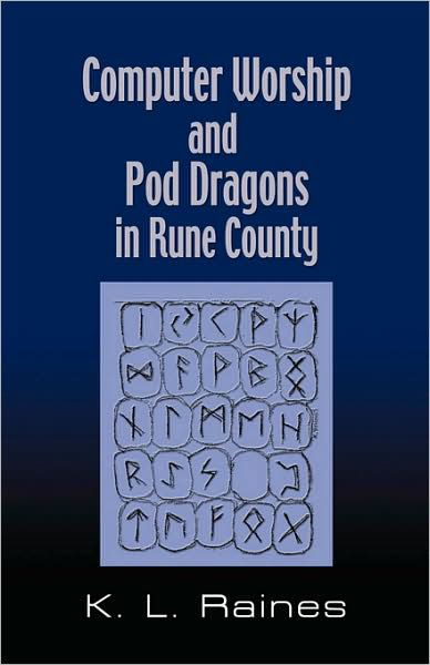 Cover for K.L. Raines · Computer Worship &amp; Pod Dragons In Rune County (Paperback Bog) (2008)
