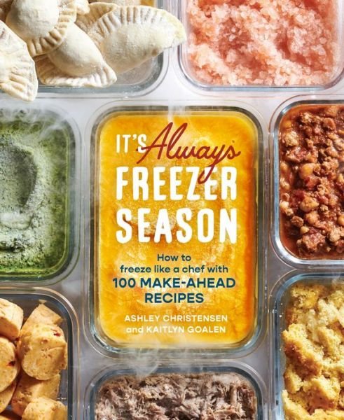 Cover for Ashley Christensen · It's Always Freezer Season: How to Freeze Like a Chef with 100 Make-Ahead Recipes (Hardcover Book) (2021)
