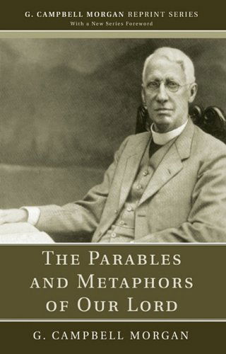 Cover for G. Campbell Morgan · The Parables and Metaphors of Our Lord: (G. Campbell Morgan Reprint) (Paperback Book) (2010)