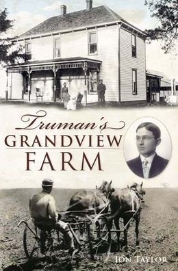 Truman's Grandview farm - Jon Taylor - Books - History Press - 9781609490898 - May 14, 2011