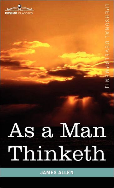 As a Man Thinketh - James Allen - Livros - Cosimo Classics - 9781616403898 - 1 de setembro de 2010