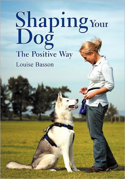Cover for Louise Basson · Shaping Your Dog: the Positive Way (Paperback Book) (2012)