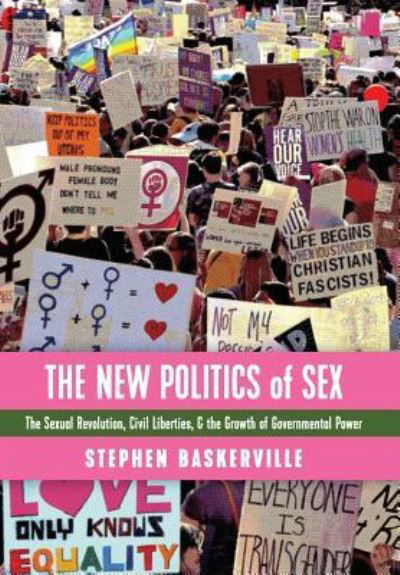Cover for Stephen Baskerville · The New Politics of Sex: The Sexual Revolution, Civil Liberties, and the Growth of Governmental Power (Gebundenes Buch) (2017)