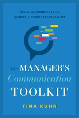 Cover for Tina Kuhn · The Manager's Communication Toolkit: Tools and Techniques for Leading Difficult Personalities (Gebundenes Buch) (2019)