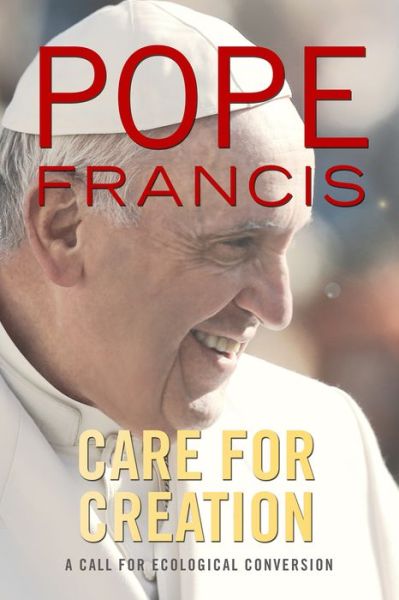 Cover for Pope Francis · Care for Creation: A Call for Ecological Conversion (Paperback Book) (2016)