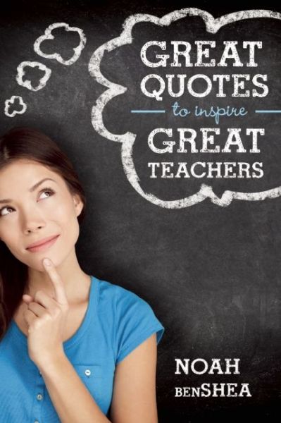 Cover for Noah Benshea · Great Quotes to Inspire Great Teachers (Paperback Book) (2014)