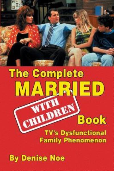 Cover for Denise Noe · The Complete Married... with Children Book (Paperback Book) (2018)