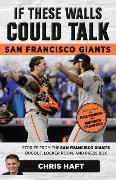 Cover for Chris Haft · If These Walls Could Talk: San Francisco Giants: Stories from the San Francisco Giants Dugout, Locker Room, and Press Box - If These Walls Could Talk (Paperback Book) (2017)