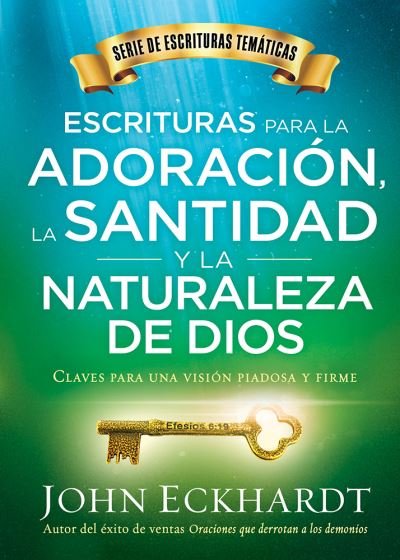 Cover for John Eckhardt · Escrituras Para La Adoracion, La Santidad Y La Naturaleza de Dios / Scriptures for Worship, Holiness, and the Nature of God (Pocketbok) (2018)