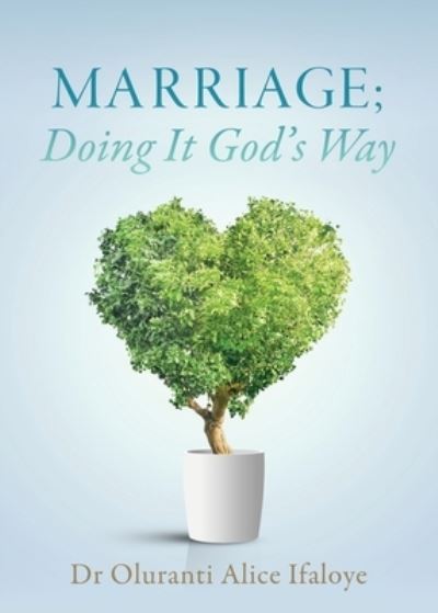 Cover for Dr Oluranti Alice Ifaloye · Marriage; Doing It God's Way (Pocketbok) (2020)