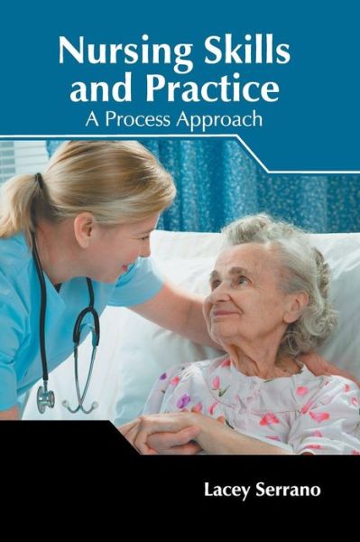 Cover for Lacey Serrano · Nursing Skills and Practice: A Process Approach (Gebundenes Buch) (2019)