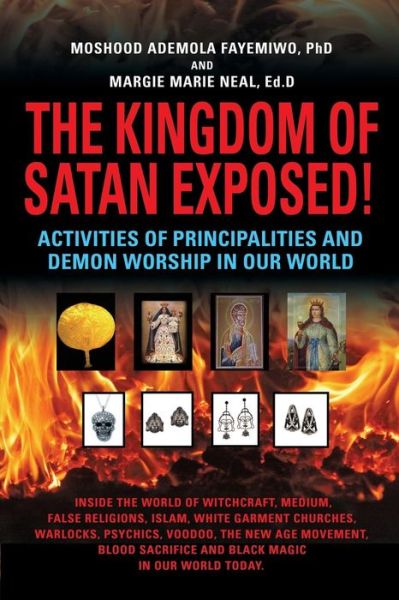 Cover for Moshood Ademola Fayemiwo · THE KINGDOM OF SATAN EXPOSED! Activities of Principalities and Demon Worship in our World - Inside The World of Witchcraft, Voodoo, Warlocks and Spiritual Warfare (Paperback Book) (2014)