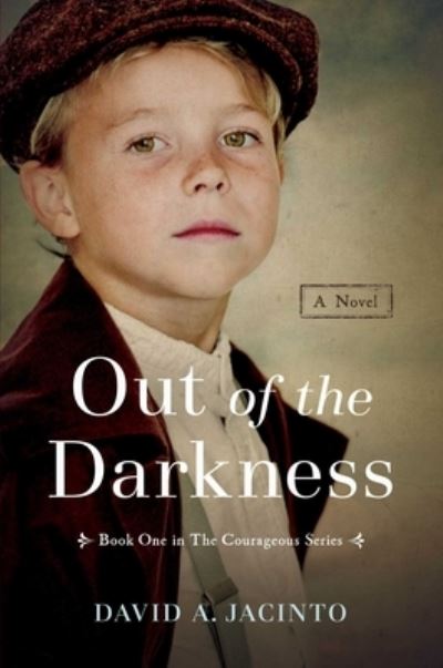 Cover for David A. Jacinto · Out of the Darkness: A Novel - Courageous Series (Hardcover Book) (2023)