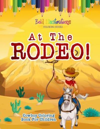 Cover for Bold Illustrations · At The Rodeo! Cowboy Coloring Book (Paperback Book) (2018)