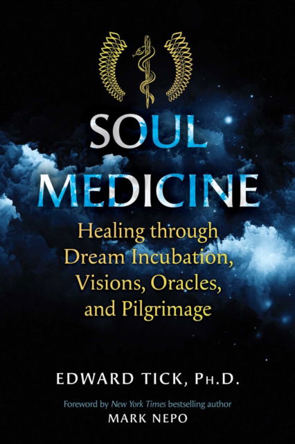 Cover for Edward Tick · Soul Medicine: Healing through Dream Incubation, Visions, Oracles, and Pilgrimage (Paperback Book) (2023)