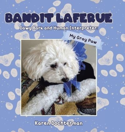 Cover for Karen Dochterman · Bandit Laferue: Dawg Bark and Human Interpreter (Hardcover Book) (2020)