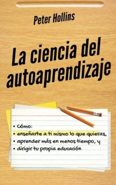 La ciencia del autoaprendizaje - Peter Hollins - Books - PKCS Media, Inc. - 9781647432898 - June 11, 2021