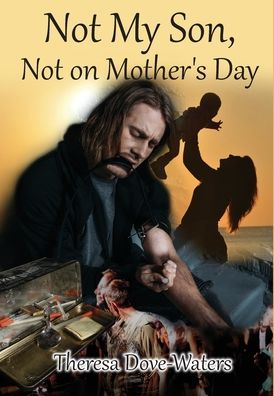 Not My Son, Not on Mother's Day - Theresa Dove Waters - Bøger - Global Summit House - 9781648716898 - 5. maj 2020