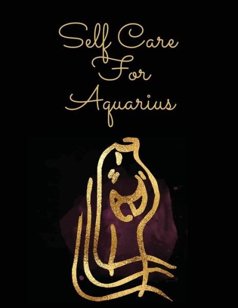 Cover for Patricia Larson · Self Care For Aquarius: For Adults - For Autism Moms - For Nurses - Moms - Teachers - Teens - Women - With Prompts - Day and Night - Self Love Gift (Pocketbok) (2020)