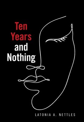 Cover for Latonia A Nettles · Ten Years and Nothing (Hardcover Book) (2021)