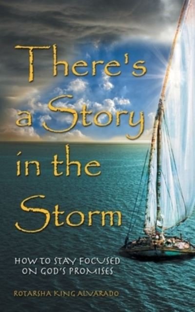 There's a Story in the Storm - Rotarsha King Alvarado - Books - Author Solutions, LLC - 9781664275898 - December 6, 2022
