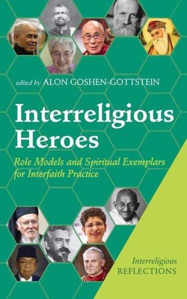 Cover for Alon Goshen-Gottstein · Interreligious Heroes: Role Models and Spiritual Exemplars for Interfaith Practice - Interreligious Reflections (Hardcover Book) (2021)