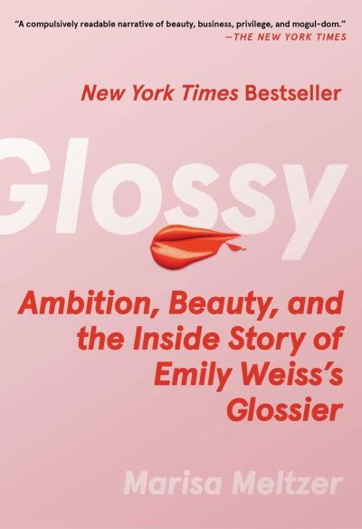 Marisa Meltzer · Glossy: Ambition, Beauty, and the Inside Story of Emily Weiss's Glossier (Paperback Book) [Local edition] (2024)