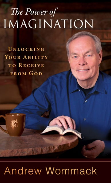 The Power of Imagination: Unlocking Your Ability to Receive from God - Andrew Wommack - Books - Harrison House - 9781680312898 - September 1, 2019
