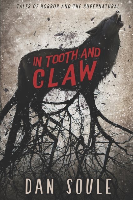 Cover for Dan Soule · In Tooth and Claw: Tales of Horror and the Supernatural (Pocketbok) (2019)