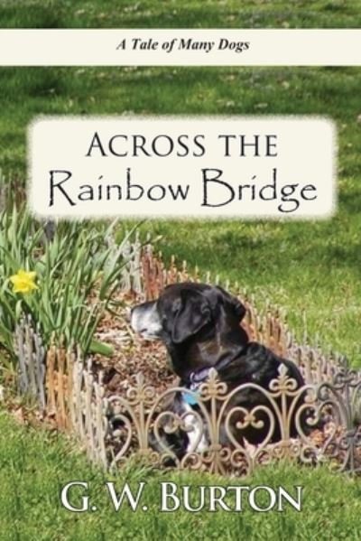 Across the Rainbow Bridge - G W Burton - Bøger - Independently Published - 9781699673898 - 13. oktober 2019