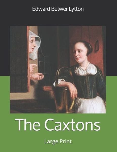 Cover for Edward Bulwer Lytton · The Caxtons: Large Print (Paperback Book) (2019)
