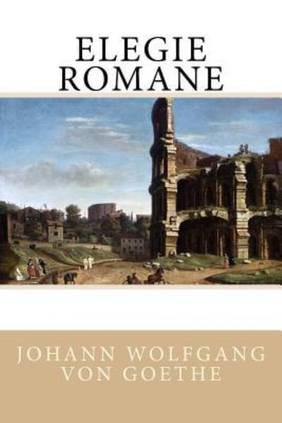 Cover for Johann Wolfgang von Goethe · Elegie Romane (Taschenbuch) (2018)