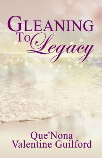 Cover for Que'nona Valentine Guilford · Gleaning To Legacy (Paperback Bog) (2018)