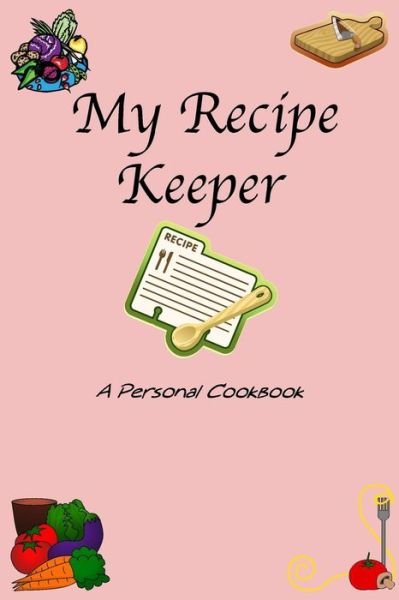 Cover for Needful Books · My Recipe Keeper A Personal Cookbook (Paperback Book) (2018)