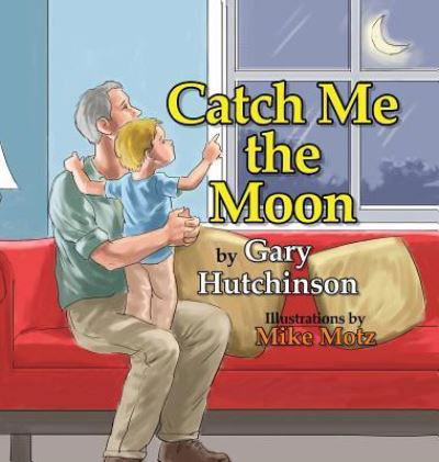 Cover for Gary Hutchinson · Catch Me the Moon (Hardcover Book) (2016)